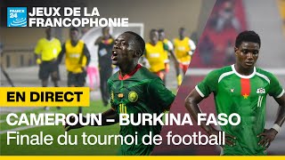 ⚽️ REPLAY  Cameroun  Burkina Faso finale du tournoi de football des Jeux de la Francophonie [upl. by Pacien]