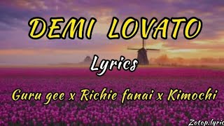 DEMI LOVATO  LYRICS  GURU GEE x RICHIE FANAI x KIMOCHI [upl. by Krantz]