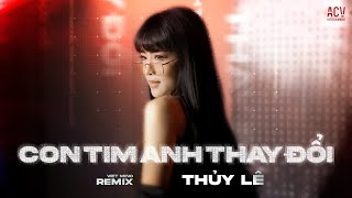 Con Tim Anh Thay Đổi  Thủy Lê x Việt Mino Remix  Em Đây Không Có Lỗi Sao Con Tim Anh Đã Thay Đổi [upl. by Aromas]