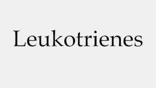 How to Pronounce Leukotrienes [upl. by Diane-Marie]