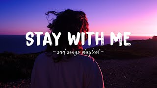 Stay With Me ♫ Sad songs playlist for broken hearts  Depressing Songs 2023 That Will Make You Cry [upl. by Lebama]