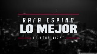 Rafa Espino  Lo Mejor ft Nous Nizzy [upl. by Llehcim]