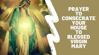 Prayer to Consecrate your House to Blessed Virgin Mary  InJesusName [upl. by Staford]