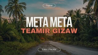 Teamir Gizaw Meta Meta DJMX ETHIOPIA [upl. by Dupuy]