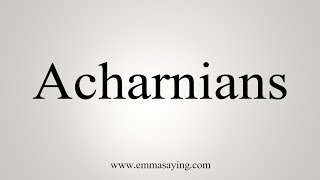 How To Say Acharnians [upl. by Nolek]