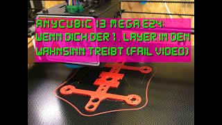 Anycubic I3 Mega E24 Wenn dich der 1 Layer in den Wahnsinn treibt FAIL VIDEO [upl. by Annavoj317]