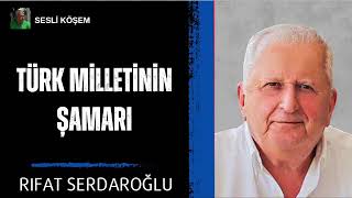 RIFAT SERDAROĞLU  TÜRK MİLLETİNİN ŞAMARI [upl. by Soluk]