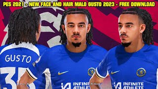 PES 2021  NEW FACE AND HAIR MALO GUSTO 2023 CHELSEA  4K [upl. by Dollie]