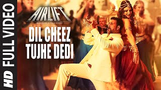 DIL CHEEZ TUJHE DEDI Full Video Song  AIRLIFT  Akshay Kumar  Ankit Tiwari Arijit Singh [upl. by Nrubua39]