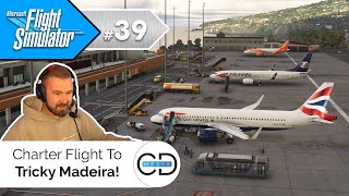 Charter Flight to Tricky Madeira  Microsoft Flight Simulator Episode 39 [upl. by Garrity]