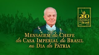 MENSAGEM DO CHEFE DA CASA IMPERIAL DO BRASIL NO DIA DA PÁTRIA [upl. by Krystle]