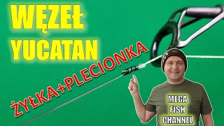 NAJLEPSZE WĘZŁY WĘDKARSKIE DO ŁĄCZENIA ŻYŁKI PRZYPONOWEJ I PLECIONKI Cz 5 WĘZEŁ YUCATAN [upl. by Inuat]