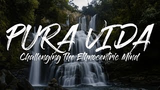 PURA VIDA  Challenging the Ethnocentric Mind  Documentary Short Film [upl. by Alvarez]