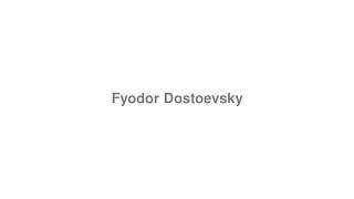 How to Pronounce quotFyodor Dostoevskyquot [upl. by Bannister]