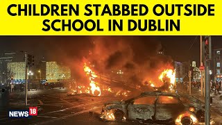 Riots In Dublin After Stabbing Near School  As Police Car Buses Set On Fire  N18V  News18 [upl. by Alamak]