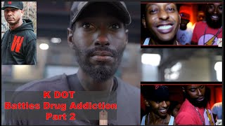 K dot Battles Drug Addiction Part 2  Wallo Pulled up on Me [upl. by Quar]