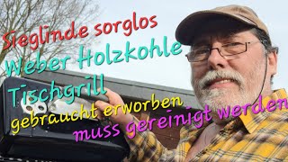 Sieglinde sorglos Weber  Tischgrill  Holzkohle gebraucht erworben muss noch grundgereinigt werden [upl. by Verna]