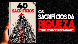 ☘Os 40 Sacrifícios Que Você Precisa Fazer para Ganhar Muito Dinheiro [upl. by Wilek130]