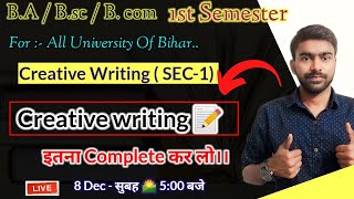 BA Bsc  Bcom समेस्टर1 SEC Creative Writing क्या है  Creative writing के कितने प्रकार है [upl. by Pitarys336]