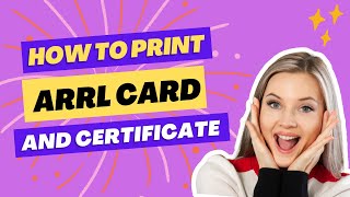 HOW TO PRINT ARRL CARD AND CERTIFICATE  MEMBERSHIP CARD  CERT [upl. by Ranchod410]