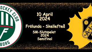 SEMIFINAL  FRÖLUNDA VS SKELLEFTEÅ  10 PARIL 2024  HIGHLIGHTS  SHL [upl. by Nawak979]