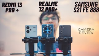 Realme 12 pro  vs Samsung S21 Fe vs Redmi 13 Pro Camera test [upl. by Borroff343]