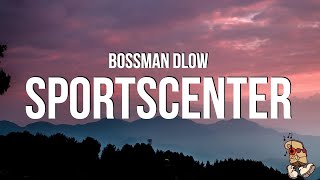 BossMan Dlow  SportsCenter Lyrics [upl. by Leirza]