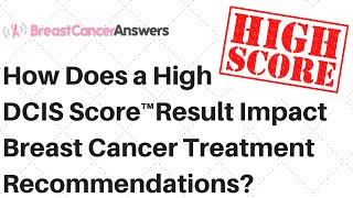 How Does a High DCIS Score Result Impact Your Treatment Recommendations [upl. by Ecyned229]