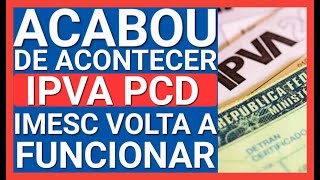 ✅ISENÇÃO DE IPVA PCD AGENDAMENTO IMESC VOLTA A FUNCIONAR [upl. by Werbel]