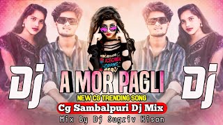 A Mor Pagli Sun Mor Pagli  New Cg Dj Song  Cg Sambalpuri Style Remix  Mix By Dj Sugriv Kisan [upl. by Inamik]