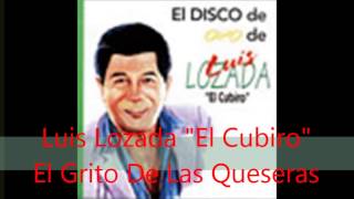 Luis Lozada quotEl Cubiroquot  El Grito De Las Queseras [upl. by Gomer]