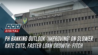 PH banking outlook improving on slower rate cuts faster loan growth Fitch  ANC [upl. by Bose]