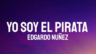 Edgardo Nuñez  Yo Soy El Pirata LetraLyrics [upl. by Arrim284]