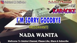 IM SORRY GOODBYE ll KARAOKE ll KRISDAYANTI ll NADA WANITA GDO [upl. by Seaver]