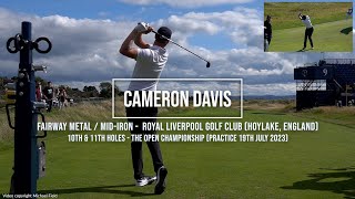 Cameron Davis Golf Swing Fairway Metal amp Iron Royal Liverpool Golf Club HoylakeEngland July 2023 [upl. by Lamberto]