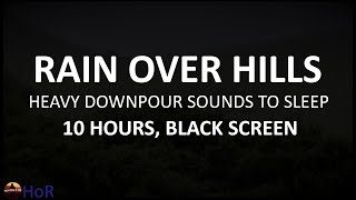 Downpour Rain Over Hills Heavy Rain Sounds for Sleeping Sounds of Nature 10 Hours Dark Screen [upl. by Torhert410]