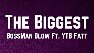 BossMan Dlow  The Biggest Lyrics Ft YTB Fatt [upl. by Cousins721]