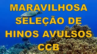 Hinos Avulsos CCB Maravilhosa Seleção com 8 Horas de Hinos [upl. by Enyawad]