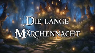 Die lange Märchennacht 🧙‍♂️ fantastische Märchen zum Träumen und Einschlafen  Hörbuch [upl. by Alecia137]