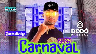 DODÔ PRESSÃO 2024 • REP CARNAVAL 2024  CD DE VERÃO 2024 [upl. by Baxy]