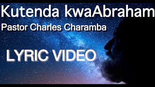 Kutenda KwaAbraham LYRIC VIDEO  Charles Charamba [upl. by Corene768]