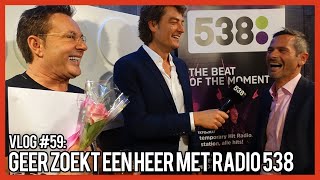 GEER ZOEKT EEN HEER MET RADIO 538  GERARD JOLING  VLOG 59 [upl. by Glenn]