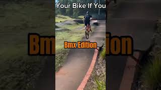 Your bike if you Bmx Edition [upl. by Ahsam629]