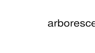 How to pronounce arborescence [upl. by Romo182]