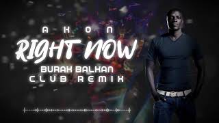 Akon  Right Now  Burak Balkan Club Remix  2019 [upl. by Sirrom810]