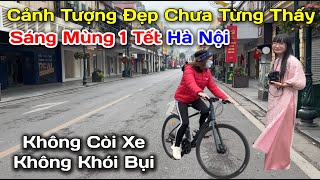 Cảnh Tượng Đẹp Nhất Hà Nội Sáng Mùng 1 Tết Không Xe Cộ Còi Inh Ỏi Không Khí Trong Lành Mát Dịu [upl. by Ahsieki]