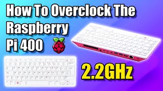 How To Overclock The Raspberry Pi 400 Up To 22GHz [upl. by Hegarty430]