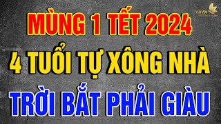 MÙNG 1 TẾT 2024 4 Con Giáp TỰ XÔNG NHÀ Đầu Năm 2024 Gia Chủ CỰC GIÀU ĐỎ CẢ NĂM  Vạn Điều Ý Nghĩa [upl. by Theodore856]