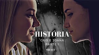 A História de Cris e Joana  Parte 1 React [upl. by Ynnaf777]