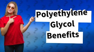 What is the use of polyethylene glycol [upl. by Nerej]